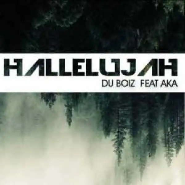 Du Boiz - Hallelujah Ft. AKA